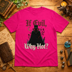 If Evil Why Hot? T-Shirt