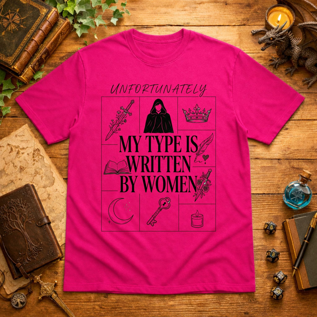 Unfortunately My Type Is Written By Women T-Shirt