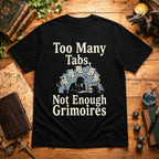 Too Many Tabs Not Enough Grimoires T-Shirt