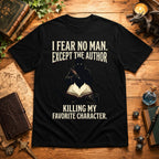I Fear No Man Except The Author T-Shirt