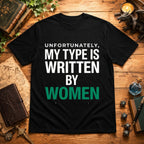 My Type Is Written By Women T-Shirt