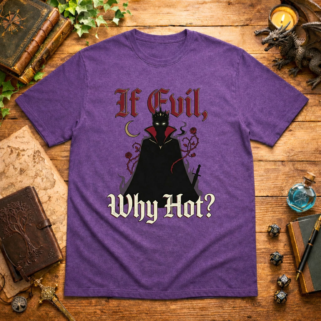 If Evil Why Hot? T-Shirt