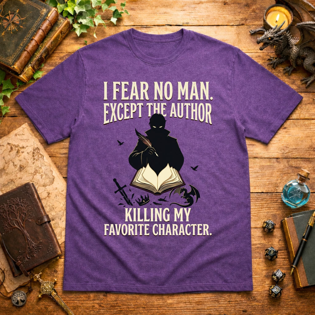 I Fear No Man Except The Author T-Shirt
