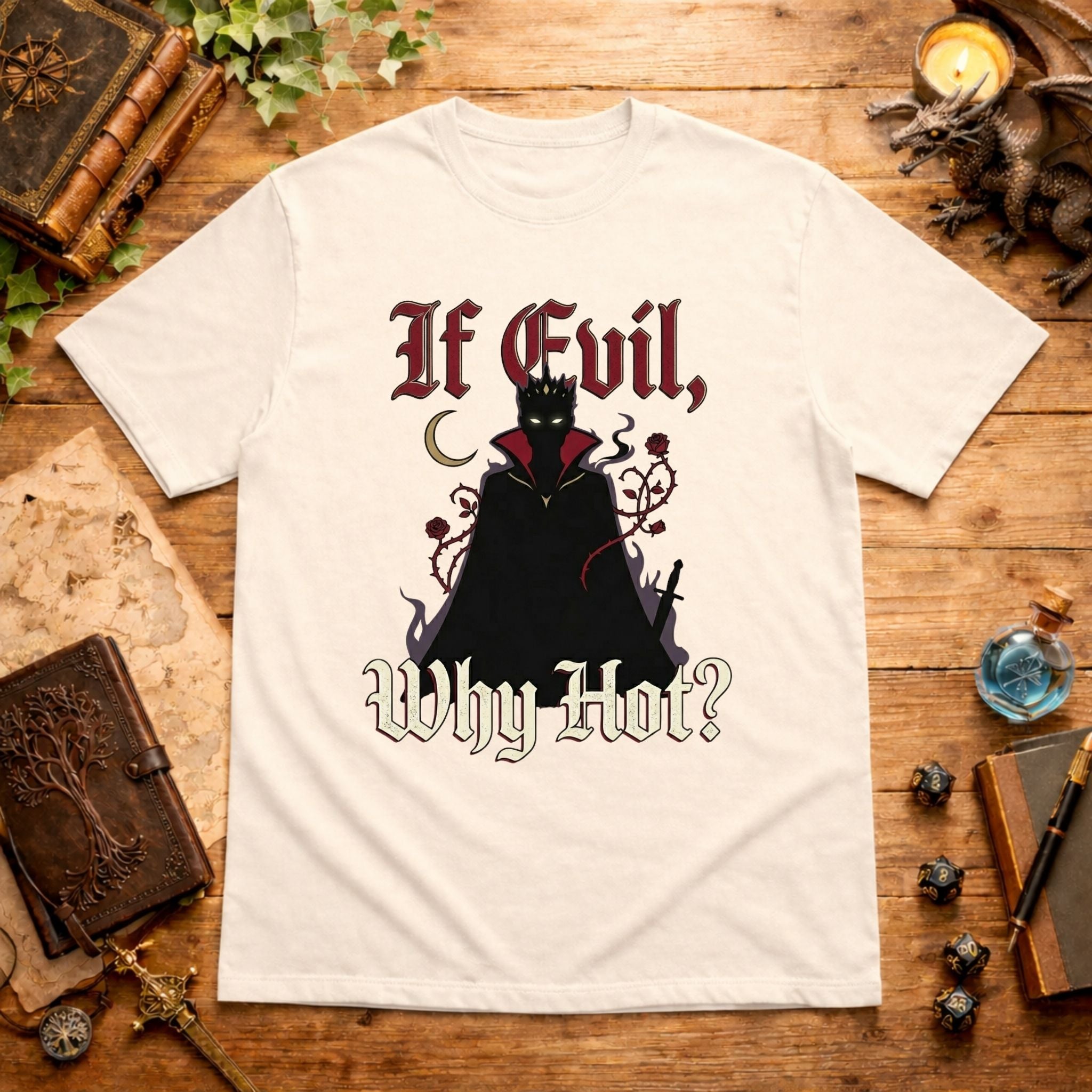 If Evil Why Hot? T-Shirt
