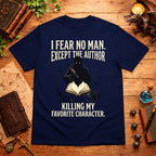 I Fear No Man Except The Author T-Shirt