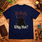 If Evil Why Hot? T-Shirt