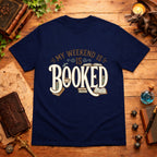 My Weekend Is Booked T-Shirt