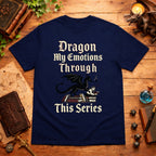 Dragon My Emotions Through T-Shirt