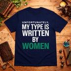 My Type Is Written By Women T-Shirt