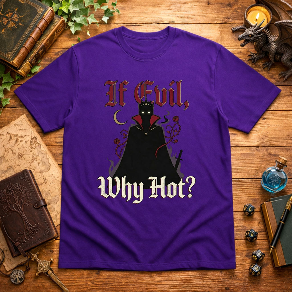 If Evil Why Hot? T-Shirt