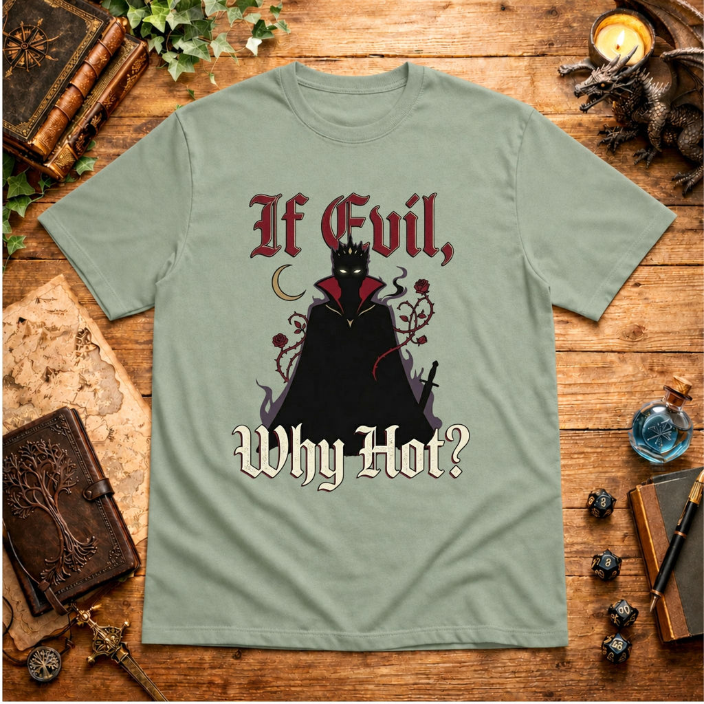 If Evil Why Hot? T-Shirt