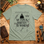 Unfortunately My Type Is Written By Women T-Shirt