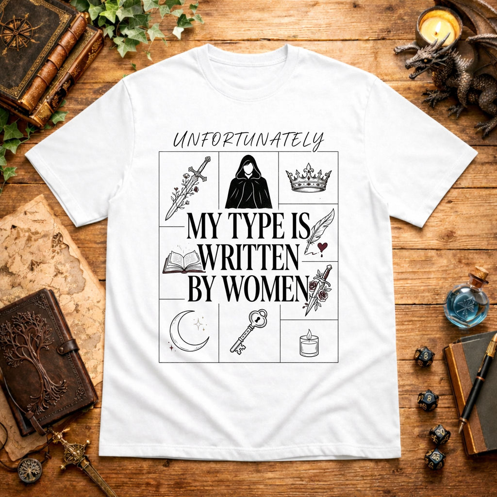 Unfortunately My Type Is Written By Women T-Shirt
