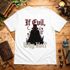 If Evil Why Hot? T-Shirt