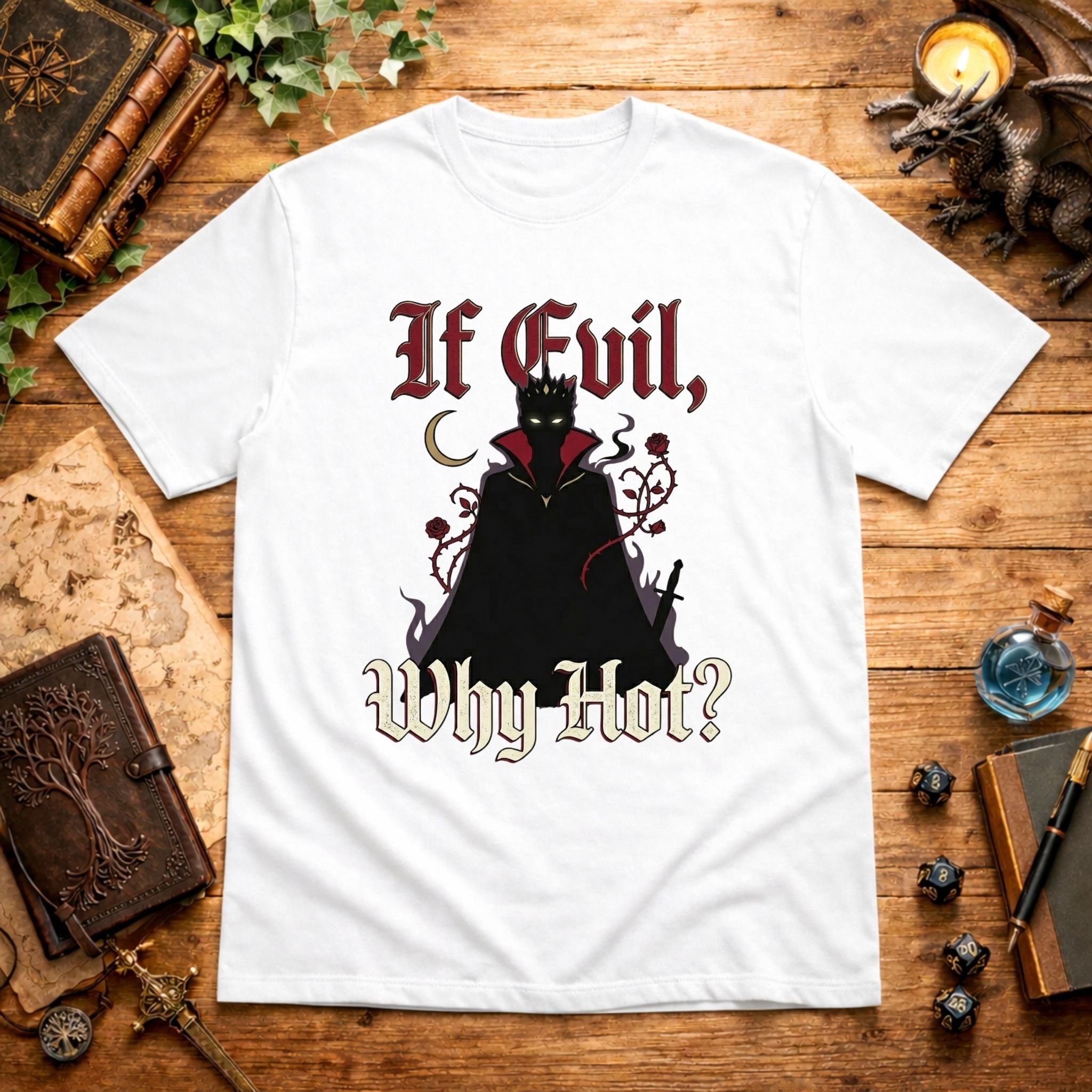 If Evil Why Hot? T-Shirt