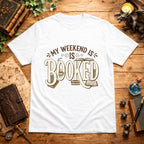 My Weekend Is Booked T-Shirt